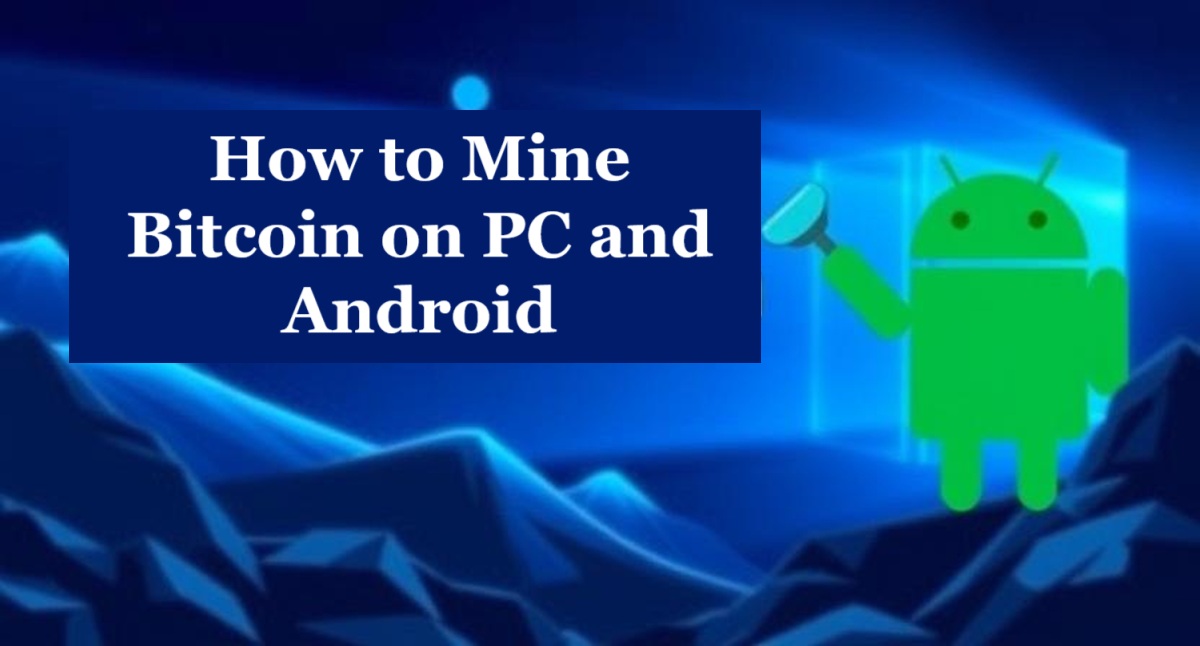 How to Mine Bitcoin on PC and Android